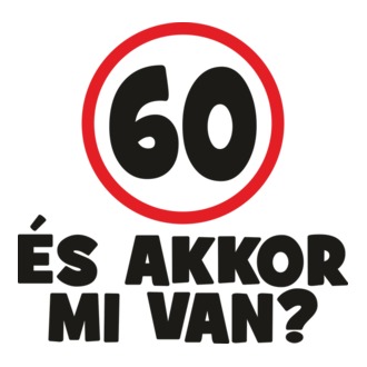 60 és akkor mi van?