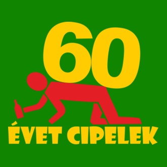 60 évet cipelek